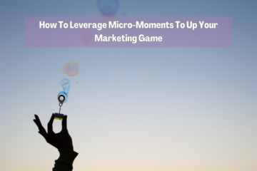 How To Leverage Micro-Moments To Up Your Marketing Game 1